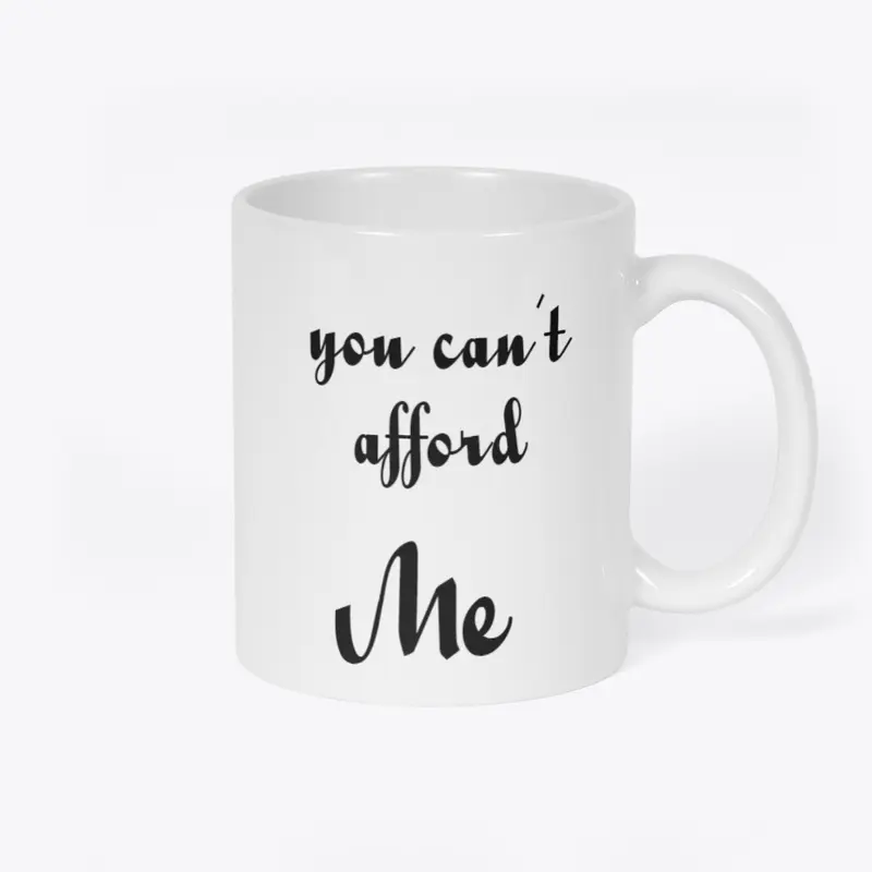 you can't afford me